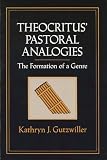 Gutzwiller, Kathryn J.: Theocritus' Pastoral Analogies: The Formation of a Genre Gutzwiller, Kathryn J.: Theocritus' Pastoral Analogies: The Formation of a Genre