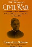 McDonald, Cornelia Peake: A Woman's Civil War: A Diary, With Reminiscences of the War, from March 1862 McDonald, Cornelia Peake: A Woman's Civil War: A Diary, With Reminiscences of the War, from March 1862
