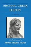 Fowler, Barbara Hughes: Archaic Greek Poetry Fowler, Barbara Hughes: Archaic Greek Poetry