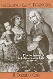 Cope, R. Douglas: The Limits of Racial Domination: Plebeian Society in Colonial Mexico City, 1660-1720 Cope, R. Douglas: The Limits of Racial Domination: Plebeian Society in Colonial Mexico City, 1660-1720