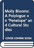 Pearce, Richard: Molly Blooms: A Polylogue on "Penelope" and Cultural Studies
