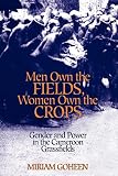 Goheen, Miriam: Men Own the Fields, Women Own the Crops: Gender and Power in the Cameroon Grassfields Goheen, Miriam: Men Own the Fields, Women Own the Crops: Gender and Power in the Cameroon Grassfields
