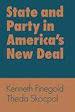 Skocpol, Theda: State and Party in America's New Deal: Industry and Agriculture in America's New Deal