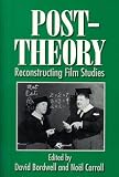 Carroll, Noel: Post-Theory: Reconstructing Film Studies Carroll, Noel: Post-Theory: Reconstructing Film Studies