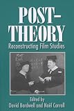 Bordwell, David: Post-Theory: Reconstructing Film Studies Bordwell, David: Post-Theory: Reconstructing Film Studies