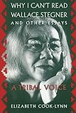 Cook-Lynn, Elizabeth: Why I Can't Read Wallace Stegner and Other Essays: A Tribal Voice Cook-Lynn, Elizabeth: Why I Can't Read Wallace Stegner and Other Essays: A Tribal Voice