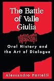 Portelli, Alessandro: The Battle of Valle Giulia: Oral History and the Art of Dialogue