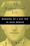 Beck, Gad: An Underground Life: The Memoirs of a Gay Jew in Nazi Berlin