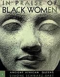 Schwarz-Bart, Simone: In Praise of Black Women: Ancient African Queens Schwarz-Bart, Simone: In Praise of Black Women: Ancient African Queens