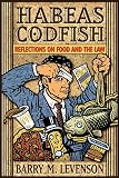 Barry M. Levenson: Habeas Codfish: Reflections on Food and the Law