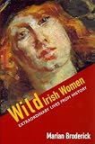 Broderick, Marian: Wild Irish Women: Extraordinary Lives from History
