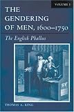 King, Thomas A.: The Gendering of Men, 1600-1750: The English Phallus