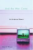 Wyatt, David: And the War Came: An Accidental Memoir Wyatt, David: And the War Came: An Accidental Memoir