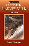 Newman, Leslea: A Letter to Harvey Milk Newman, Leslea: A Letter to Harvey Milk