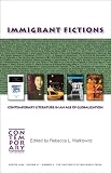 Walkowitz, Rebecca L.: Immigrant Fictions: Contemporary Literature in an Age of Globalization Walkowitz, Rebecca L.: Immigrant Fictions: Contemporary Literature in an Age of Globalization