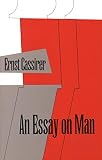 Cassirer, Ernst: Essay on Man: An Introduction to a Philosophy of Human Culture Cassirer, Ernst: Essay on Man: An Introduction to a Philosophy of Human Culture