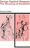 Simpson, George Gaylord: The Meaning of Evolution, a Study of the History of Life and of Its Significance for Man. Simpson, George Gaylord: The Meaning of Evolution, a Study of the History of Life and of Its Significance for Man.