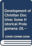 Pelikan, Jaroslav: Development Of Christian Doctrine: Some Historical Prolegomena Pelikan, Jaroslav: Development Of Christian Doctrine: Some Historical Prolegomena
