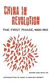Wright, Mary Clabaugh: China in Revolution: The First Phase, 1900-1913 Wright, Mary Clabaugh: China in Revolution: The First Phase, 1900-1913