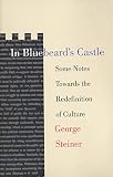 Steiner, George: In Bluebeard's Castle: Some Notes Towards the Redefinition of Culture Steiner, George: In Bluebeard's Castle: Some Notes Towards the Redefinition of Culture