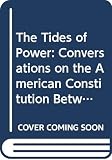 Eckhardt, Bob: The Tides of Power: Conversations on the American Constitution Between Bob Eckhardt, Member of Congress from Texas, and Charles L. Black, Jr., Sterli Eckhardt, Bob: The Tides of Power: Conversations on the American Constitution Between Bob Eckhardt, Member of Congress from Texas, and Charles L. Black, Jr., Sterli