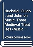 Palisca, Claude V.: Hucbald, Guido, and John on Music: Three Medieval Treatises Palisca, Claude V.: Hucbald, Guido, and John on Music: Three Medieval Treatises