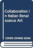 Paoletti, John T.: Collaboration in Italian Renaissance Art Paoletti, John T.: Collaboration in Italian Renaissance Art