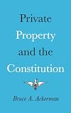 Ackerman, Bruce A.: Private Property and the Constitution Ackerman, Bruce A.: Private Property and the Constitution