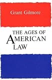 Gilmore, Grant: Ages of American Law Gilmore, Grant: Ages of American Law