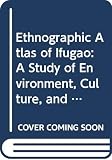 Conklin, Harold C.: Ethnographic Atlas of Ifugao: A Study of Environment, Culture, and Society in Northern Luzon Conklin, Harold C.: Ethnographic Atlas of Ifugao: A Study of Environment, Culture, and Society in Northern Luzon
