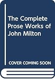 Kelley, Maurice: The Complete Prose Works of John Milton