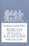 Roman Social Relations 50 B.C. to A.D. 284 (0300027028) by MacMullen, Ramsay MacMullen, Ramsay: Roman Social Relations 50 B.C. to A.D. 284