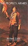 Cobb, Richard: The People's Armies: The Armies Revolutionnaries  Instrument of the Terror in the Departments April 1793 to Floreal Year II