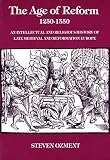 Ozment, Steven: The Age of Reform 1250-1550: An Intellectual and Religious History of Late Medieval and Reformation Europe Ozment, Steven: The Age of Reform 1250-1550: An Intellectual and Religious History of Late Medieval and Reformation Europe