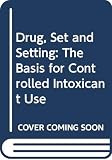 Zinberg, Norman Earl: Drug, Set and Setting: The Basis for Controlled Intoxicant Use