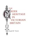 The Greek Heritage in Victorian Britain (0300032579) by Turner, Frank Miller Turner, Frank Miller: The Greek Heritage in Victorian Britain
