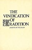 The Vindication of Tradition (0300036388) by Pelikan, Jaroslav Pelikan, Jaroslav: The Vindication of Tradition