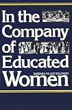 Solomon, Barbara: In the Company of Educated Women: A History of Women and Higher Education in America Solomon, Barbara: In the Company of Educated Women: A History of Women and Higher Education in America