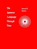 Martin, Samuel E.: The Japanese Language Through Time