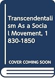 Rose, Anne C.: Transcendentalism As a Social Movement, 1830-1850 Rose, Anne C.: Transcendentalism As a Social Movement, 1830-1850