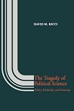 Ricci, David M.: The Tragedy of Political Science: Politics, Scholarship, and Democracy Ricci, David M.: The Tragedy of Political Science: Politics, Scholarship, and Democracy