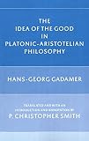 Gadamer, Hans-Georg: The Idea of the Good in Platonic-Aristotelian Philosophy
