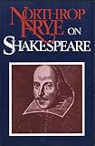 Frye, Northrop: Northrop Frye on Shakespeare Frye, Northrop: Northrop Frye on Shakespeare