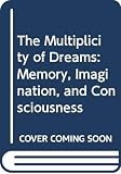 Hunt, Harry T.: The Multiplicity of Dreams: Memory, Imagination, and Consciousness Hunt, Harry T.: The Multiplicity of Dreams: Memory, Imagination, and Consciousness