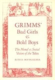 Bottigheimer, Ruth B.: Grimm's Bad Girls and Bold Boys: The Moral and Social Vision of the Tales Bottigheimer, Ruth B.: Grimm's Bad Girls and Bold Boys: The Moral and Social Vision of the Tales