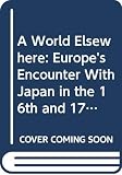 Massarella, Derek: A World Elsewhere: Europe's Encounter With Japan in the 16th and 17th Century