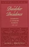 Schoolfield, George C.: A Baedeker of Decadence: Charting a Literary Fashion, 1884-1927