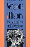 Kelley, Donald R.: Versions of History from Antiquity to the Enlightenment
