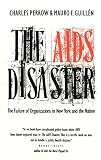 The AIDS Disaster: The Failure of Organizations in New York and the Nations (0300048807) by Perrow, Charles Perrow, Charles: The AIDS Disaster: The Failure of Organizations in New York and the Nations