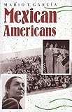 Garcia, Mario T.: Mexican Americans: Leadership, Ideology, and Identity, 1930-1960